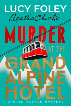 Murder at the Grand Alpine Hotel by Lucy Foley, with Miss Marple created by Agatha Christie, cover