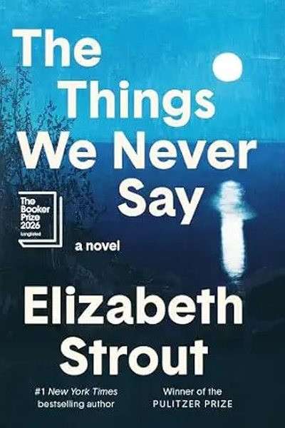 The Things We Never Say by Elizabeth Strout